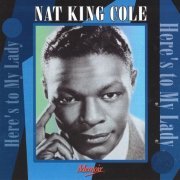 Nat King Cole - Here's To My Lady (2002)