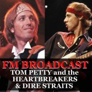 Tom Petty And The Heartbreakers and Dire Straits - FM Broadcast Tom Petty and the Heartbreakers & Dire Straits (2020)