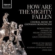 Choir of The Queens College Oxford, Academy of Ancient Music & Owen Rees - How Are The Mighty Fallen: Choral Music by Giovanni Bononcini (2024) [Hi-Res]