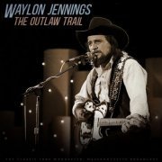 Waylon Jennings - The Outlaw Trail (Live 1984) (2023)