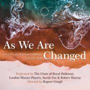 The Choir of Royal Holloway, London Mozart Players & Rupert Gough - Carson Cooman: As We Are Changed, Op. 1340 (2021) [Hi-Res]