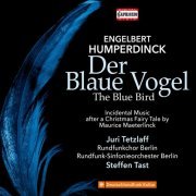Juri Tetzlaff, Rundfunkchor Berlin, Rundfunk-Sinfonieorchester Berlin, Steffen Tast - Humperdinck: Der Blaue Vogel (Concert Version Ed. S. Tast) (2022) [Hi-Res]