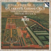 The English Concert, Trevor Pinnock - Handel: 6 Concerti Grossi Op. 3 (1990)