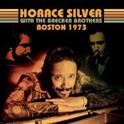 Horace Silver with The Brecker Brothers - Boston 1973 (Live) (2023)