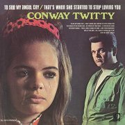 Conway Twitty - To See My Angel Cry / That's When She Started To Stop Loving You (1970/2019)