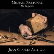 Jean-Charles Ablitzer - Michael Praetorius: Pro Organico (2007) CD-Rip