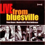 Fiona Boyes, Mookie Brill, Rich DelGrosso - Live From Bluesville (2008) [CD Rip]