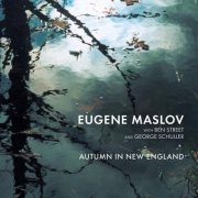 Eugene Maslov With Ben Street And George Schuller - Autumn in New England (1994)