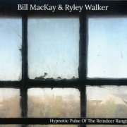 Bill MacKay & Ryley Walker - Hypnotic Pulse Of The Reindeer Range EP (2017)