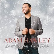Adam Hawley - What Christmas Means to Me (2023)