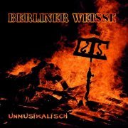 Berliner Weisse - Unmusikalisch (2006/2016)