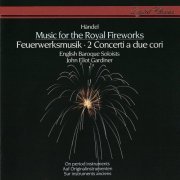 English Baroque Soloists, John Eliot Gardiner - Handel: Music for the Royal Fireworks (1984)