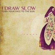 I Draw Slow - Turn Your Face to the Sun (2017) [Hi-Res]