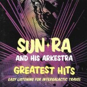 Sun Ra and His Arkestra - Greatest Hits: Easy Listening for Intergalactic Travel (2000)