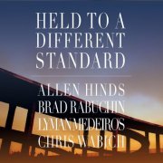 Allen Hinds, Brad Rabuchin, Lyman Medeiros, Chris Wabich - Held to a Different Standard (2019)