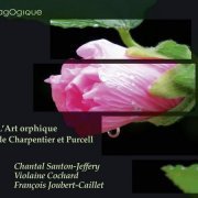 Chantal Santon-Jeffery, Violaine Cochard, François Joubert-Caillet - L'Art orphique de Charpentier et Purcell (2015)