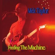 Mick Taylor - Feeding the Machine (2011)