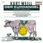 Cologne Radio Orchestra, Jan Latham-Koenig - Weill: Der Kuhhandel (1992)