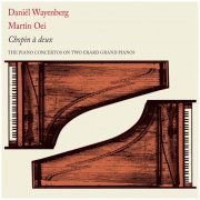 Daniël Wayenberg & Martin Oei - Chopin à deux: The Piano Concertos on 2 Erard Grand Pianos (2017) [Hi-Res]