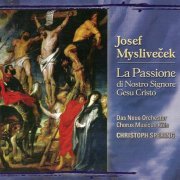 Das Neue Orchester, Christoph Spering - Myslivecek: La Passione Di Nostro Signore Gesu Cristo (2005)