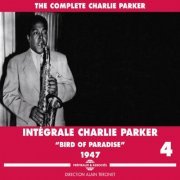 Charlie Parker - The Complete Charlie Parker, Vol. 4 : Bird of Paradise 1947 (2012)