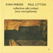 Evan Parker, Paul Lytton - Collective Calls (Urban) (Two Microphones) (2002)