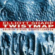 Elliott Sharp And Soldier String Quartet / Carbon - Twistmap (1991)