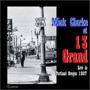 Mick Clarke - Mick Clarke At 13 Grand In Portland Oregon 1987 (Live) (2021)