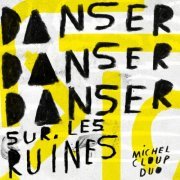 Michel Cloup Duo - Danser danser danser sur les ruines (2019)