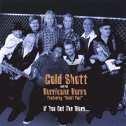 Cold Shott, The Hurricane Horns - If You Got The Blues... (2003)