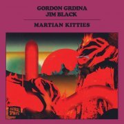 Gordon Grdina & Jim Black - Martian Kitties (2021)