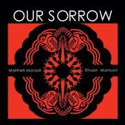 Maliheh Moradi, Ehsan Matoori - Our Sorrow (2024) [Hi-Res]