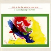 Choir of Young Believers - This Is For The White In Your Eyes (2008)