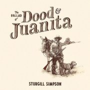 Sturgill Simpson - The Ballad of Dood & Juanita (2021) [Hi-Res]