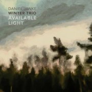 Daniel Janke Winter Trio - Available Light (2024)