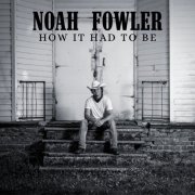 Noah Fowler - How It Had To Be (2022)