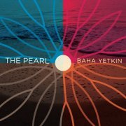 Baha Yetkin - The Pearl (2019) [Hi-Res]