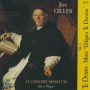 Veronique Gens, Jean-Paul Fouchecourt, Le Concert Spirituel, Herve Niquet - Gilles: Vol. 3, Te Deum & Motet "Diligam Te, Domine” (1990)