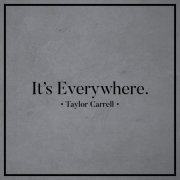 Taylor Carrell - It's Everywhere. (2023) Hi Res