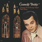Conway Twitty - Clinging To A Saving Hand / Steal Away (1973)