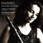 Pamela Thorby, Richard Egarr - Handel: Recorder Sonatas (2004) [SACD]