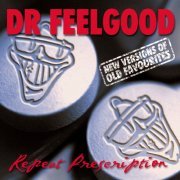 Dr. Feelgood - Repeat Prescription: New Versions of Old Favourites (Rerecorded Version) (2006)