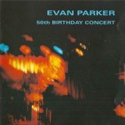 Evan Parker - 50th Birthday Concert (1994)