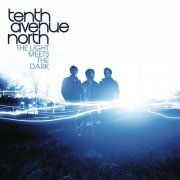 Tenth Avenue North - The Light Meets The Dark (2010)