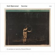 Ketil Bjornstad - Sunrise: A Cantata on Texts by Edvard Munch (2013)