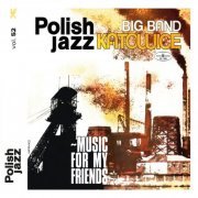 Big Band Katowice - Music for My Friends (Polish Jazz vol. 52) (2018) [Hi-Res]