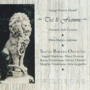 Seattle Baroque Orchestra, Margriet Tindemans, Ingrid Matthews & Byron Schenkman - Handel: Tra le fiamme - Dramatic Solo Cantatas (2012)