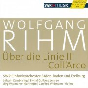 Jörg Widmann, Caroline Widmann, SWR Sinfonieorchester Baden-Baden und Freiburg - Rihm: Über die Linie II; Coll'Arco (2012)