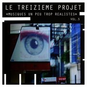 Le treiziEme projet - Musiques Un Peu Trop Réalistes, Vol. 5 (2018)