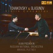 Ivan Pochekin, Russian National Orchestra & Mikhail Pletnev - Tchaikovsky & Glazunov: Violin Concertos (2022) [Hi-Res]